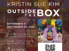 Outside the Box (Sept. 5 - 26, 2023) - Kristin Sue Kim